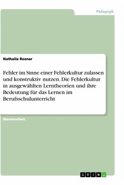 Fehler im Sinne einer Fehlerkultur zulassen und konstruktiv nutzen. Die Fehlerkultur in ausgewählten Lerntheorien und ihre Bedeutung für das Lernen im Berufsschulunterricht