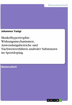 Muskelhypertrophie. Wirkungsmechanismen, Anwendungsbereiche und Nachweisverfahren anaboler Substanzen im Sportdoping - Yazigi, Johannes