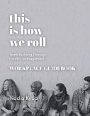This Is How We Roll Workplace Guidebook: Team Building through Conflict Management