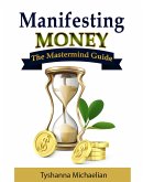 Manifesting Money-The Mastermind Guide (eBook, ePUB)