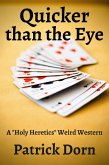 Quicker Than the Eye: a &quote;Holy Heretics&quote; Weird Western (eBook, ePUB)