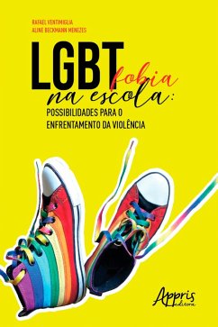 Lgbtfobia na Escola: Possibilidades para o Enfrentamento da Violência (eBook, ePUB) - Ventimiglia, Rafael; Menezes, Aline Beckmann