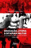 Educação, Utopia & Ditadura Militar: Um Professor Comunista no Interior do Brasil (1964-1985) (eBook, ePUB)