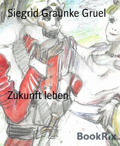 Zukunft leben (eBook, ePUB) - Graunke Gruel, Siegrid