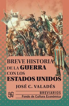 Breve historia de la guerra con los Estados Unidos (eBook, ePUB) - Valadés, José C.