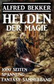 Helden der Magie: Fantasy Sammelband - 1000 Seiten Spannung (eBook, ePUB)