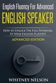 English Fluency For Advanced English Speaker: How To Unlock The Full Potential To Speak English Fluently (eBook, ePUB)