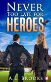 Never Too Late for Heroes (eBook, ePUB) Never Too Late for Heroes (eBook, ePUB)