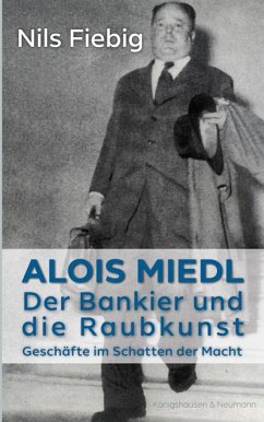 Alois Miedl. Der Bankier und die Raubkunst - Fiebig, Nils
