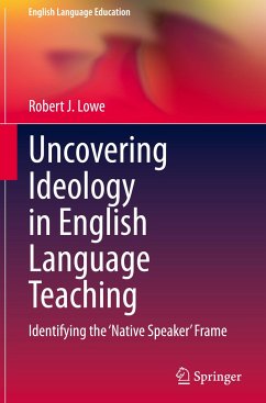 Uncovering Ideology in English Language Teaching - Lowe, Robert J.