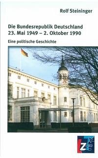 Die Bundesrepublik Deutschland 23. Mai 1949 - 2. Oktober 1990 - Steininger, Rolf