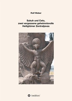 Sukuh und Ceto, zwei vergessene geheimnisvolle Heiligtümer Zentraljavas - Weber, Rolf