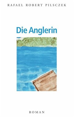 Die Anglerin - Pilsczek, Rafael R.