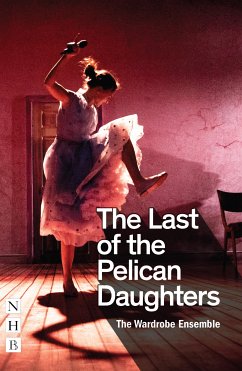 The Last of the Pelican Daughters (NHB Modern Plays) (eBook, ePUB) - The Wardrobe Ensemble