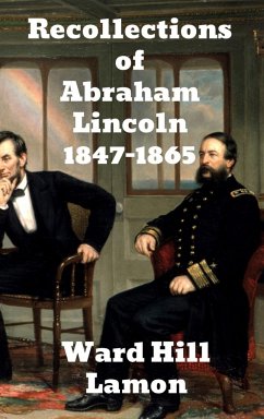 Recollections of Abraham Lincoln 1847-1865 - Lamon, Ward Hill; Tbd