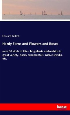 Hardy Ferns and Flowers and Roses - Gillett, Edward