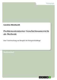 Problemorientierter Geschichtsunterricht als Methode - Meinhardt, Caroline