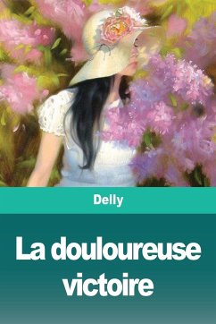 La douloureuse victoire - Delly; Tbd