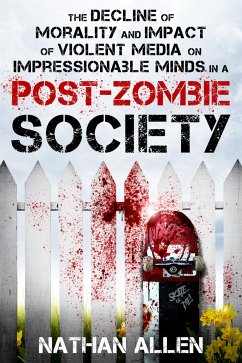 The Decline of Morality and Impact of Violent Media on Impressionable Minds in a Post-Zombie Society (eBook, ePUB) - Allen, Nathan