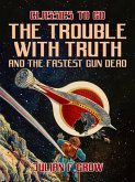 The Trouble with Truth and The Fastest Gun Dead (eBook, ePUB)