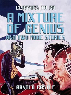 A Mixture of Genius and two more Stories (eBook, ePUB) - Castle, Arnold