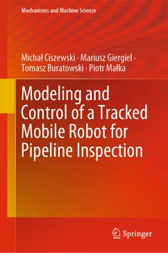 Modeling and Control of a Tracked Mobile Robot for Pipeline Inspection (eBook, PDF) - Ciszewski, Michał; Giergiel, Mariusz; Buratowski, Tomasz; Małka, Piotr