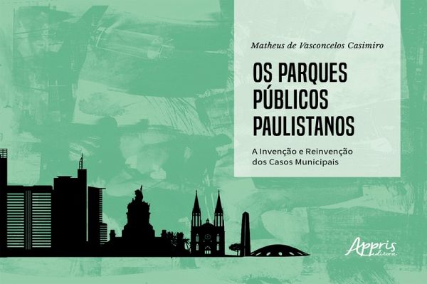 Os Parques Públicos Paulistanos: (eBook, ePUB) Os Parques Públicos Paulistanos: (eBook, ePUB)