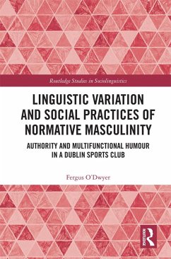 Linguistic Variation and Social Practices of Normative Masculinity (eBook, PDF) - O'Dwyer, Fergus