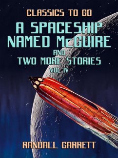 A Spaceship Named McGuire and two more Stories Vol IV (eBook, ePUB) - Garrett, Randall