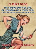 The Bradys' Race for Life, Or, Rounding up a tough Trio, A Detective Story of Life by a New York Detective (eBook, ePUB)