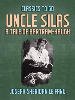 Uncle Silas: A Tale of Bartram-Haugh (eBook, ePUB) - Le Fanu, Joseph Sheridan