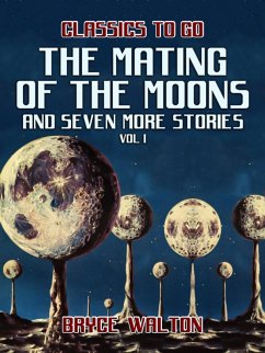 The Mating of the Moons and seven more Stories Vol I (eBook, ePUB) - Walton, Bryce