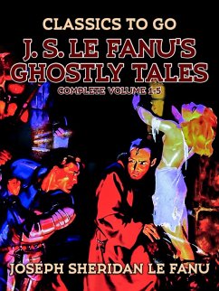 J. S. Le Fanu's Ghostly Tales, Complete Volume 1-5 (eBook, ePUB) - Le Fanu, Joseph Sheridan