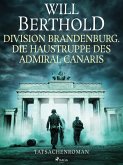 Division Brandenburg. Die Haustruppe des Admiral Canaris - Tatsachenroman (eBook, ePUB)