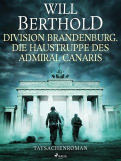 Division Brandenburg. Die Haustruppe des Admiral Canaris - Tatsachenroman (eBook, ePUB) - Berthold, Will