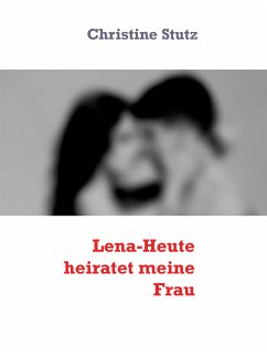 Lena-Heute heiratet meine Frau (eBook, ePUB)