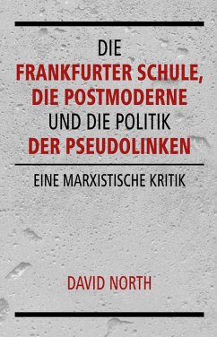 Die Frankfurter Schule, die Postmoderne und die Politik der Pseudolinken (eBook, PDF) - North, David