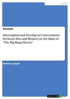 Interruption and Overlap in Conversations between Men and Women on the Basis of &quote;The Big Bang Theory&quote; (eBook, PDF)