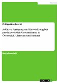 Additive Fertigung und Entwicklung bei produzierenden Unternehmen in Österreich. Chancen und Risiken (eBook, PDF)