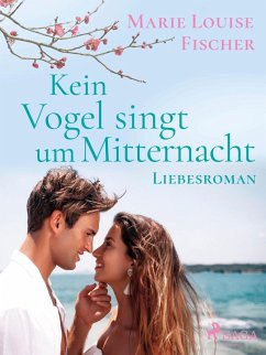 Kein Vogel singt um Mitternacht - Liebesroman (eBook, ePUB) - Fischer, Marie Louise