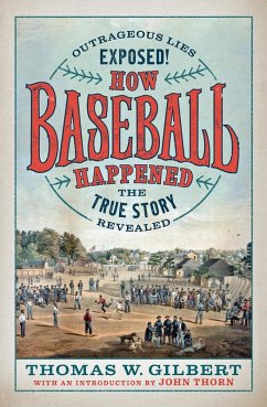 How Baseball Happened (eBook, ePUB) - Gilbert, Thomas W.