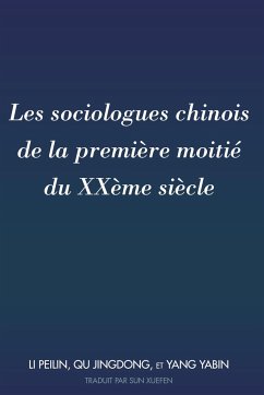 Les sociologues chinois de la première moitié du XXème siècle - Li, Peilin;Qu, Jingdong;Yang, Yabin