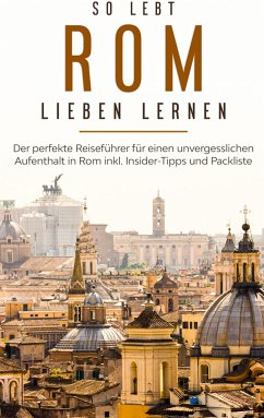 So lebt Rom: Der perfekte Reiseführer für einen unvergesslichen Aufenthalt in Rom inkl. Insider-Tipps und Packliste - Schwabstädt, Melanie