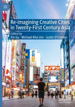 Re-Imagining Creative Cities in Twenty-First Century Asia - Re-Imagining Creative Cities in Twenty-First Century Asia