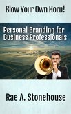 Blow Your Own Horn! Personal Branding for Business Professionals (eBook, ePUB)