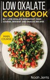 Low Oxalate Cookbook: MAIN COURSE - 80 + Low-Oxalate Breakfast, Main Course, Dessert and Snacks Recipes (Proven Recipes to Prevent Kidney St