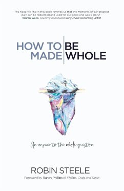 How to Be Made Whole: An Answer to the Whole Question - Steele, Robin