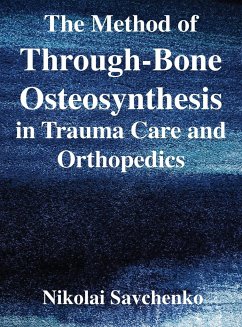 The Method of Through-Bone Osteosynthesis in Trauma Care and Orthopedics - Savchenko, Nikolai Ivanovich; Tbd