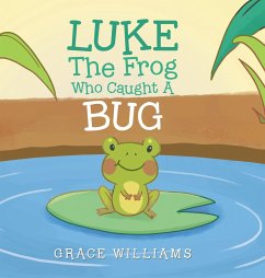 Luke the Frog Who Caught a Bug - Williams, Grace
