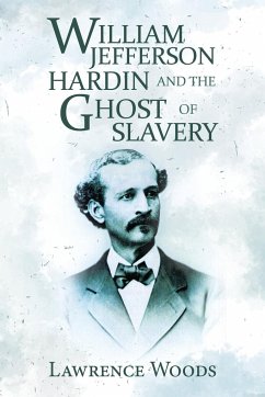 William Jefferson Hardin and the Ghost of Slavery - Woods, Lawrence